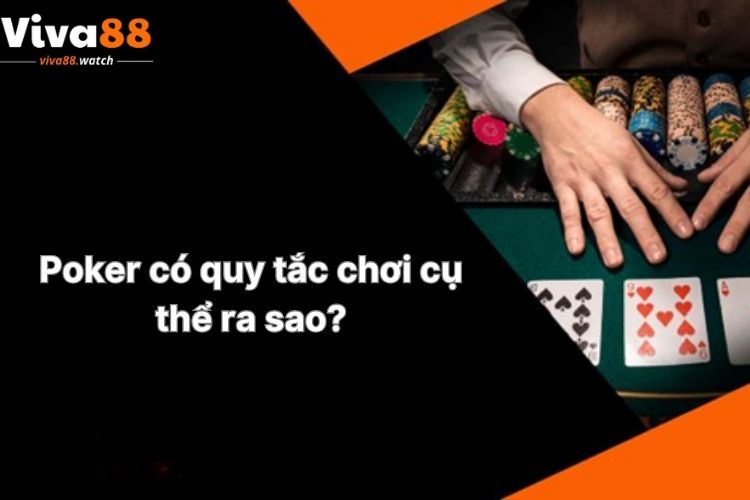 Poker-co-quy-tac-choi-cu-the-ra-sao