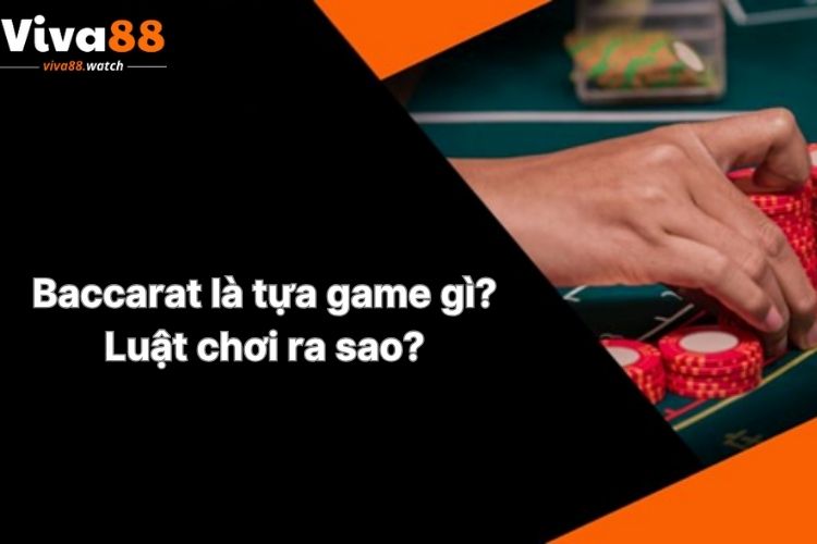 baccarat-la-tua-game-gi-luat-choi-ra-sao