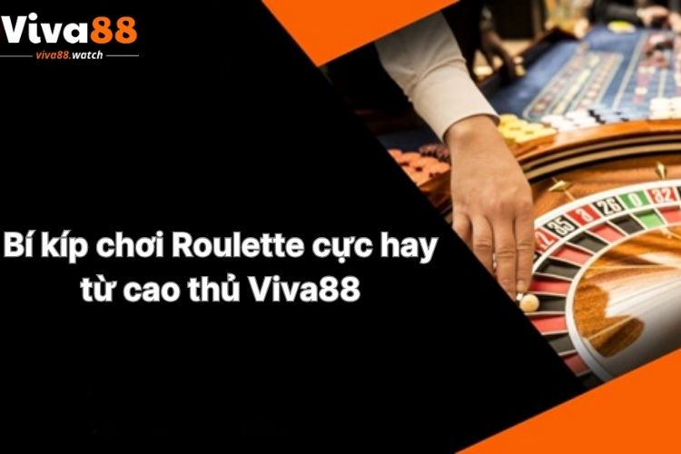 bi-kip-choi-roulette-cuc-hay-tu-cao-thu-viva88