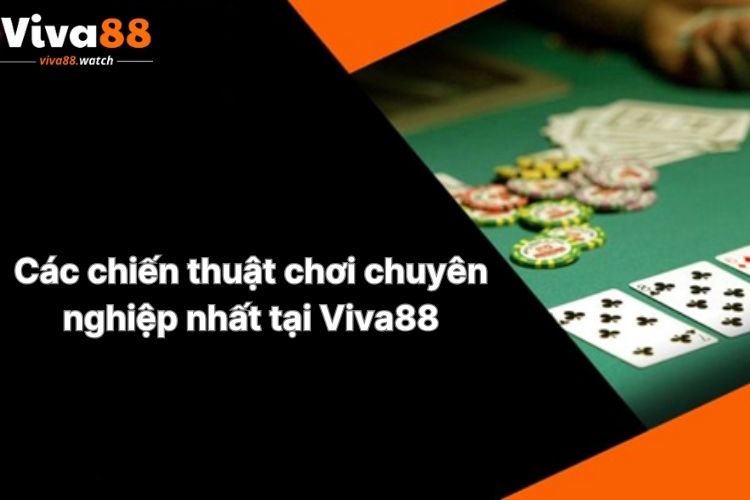 cac-chien-thuat-choi-chuyen-nghiep-nhat-tai-viva88