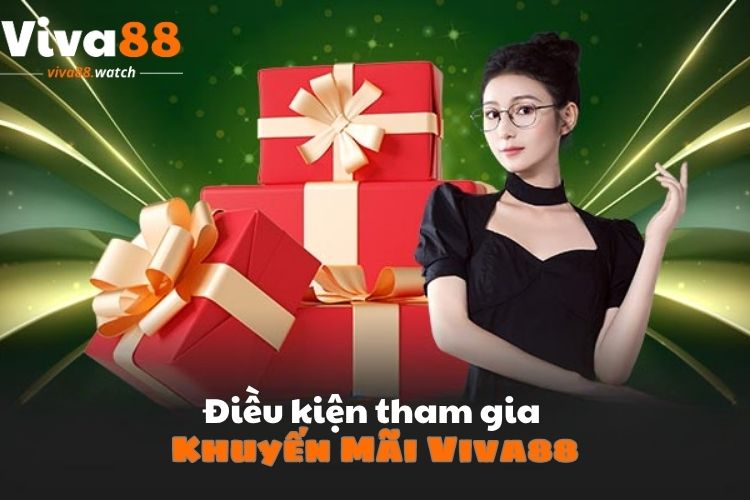 dieu-kien-tham-gia-khuyen-mai-viva88