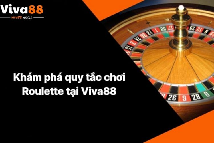 kham-pha-quy-tac-choi-roulette-tai-viva88