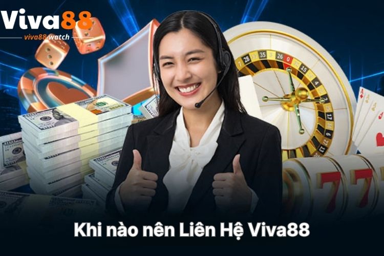 khi-nao-nen-lien-he-viva88