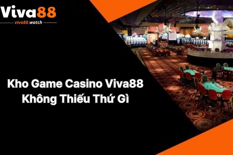 kho-game-casino-viva88-khong-thieu-thu-gi