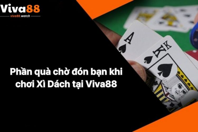 phan-qua-cho-don-ban-khi-choi-xi-dach-tai-viva88