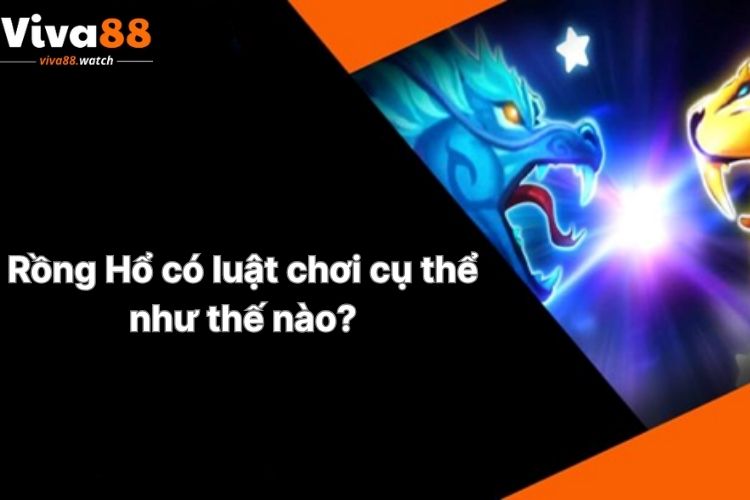 rong-ho-co-luat-choi-cu-the-nhu-the-nao