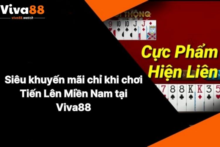 sieu-khuyen-mai-chi-khi-choi-tien-len-mien-nam-tai-viva88