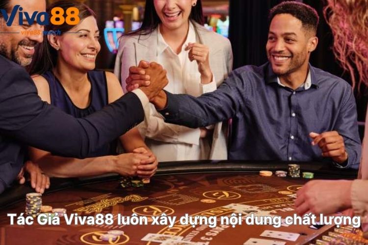 tac-gia-viva88-luon-xay-dung-noi-dung-chat-luong