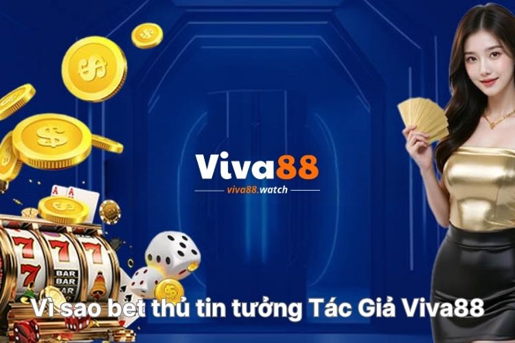 vi-sao-bet-thu-tin-tuong-tac-gia-viva88