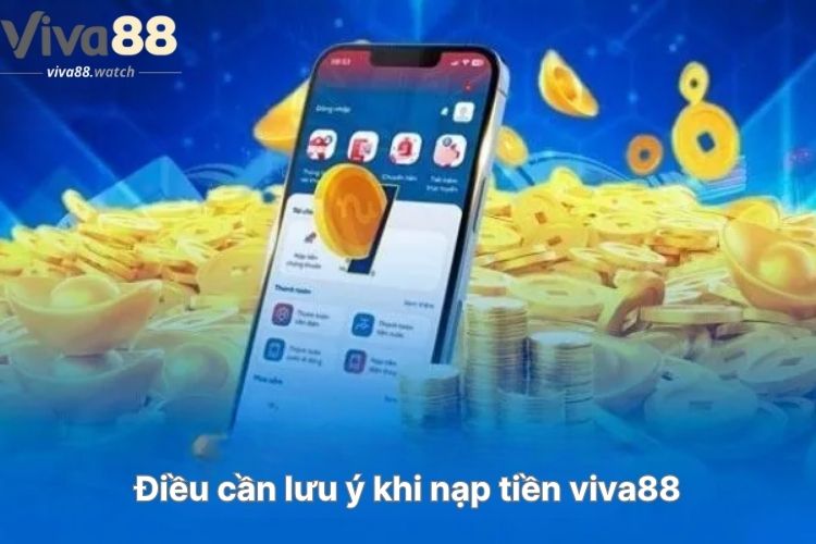 dieu-can-luu-y-khi-nap-tien-viva88