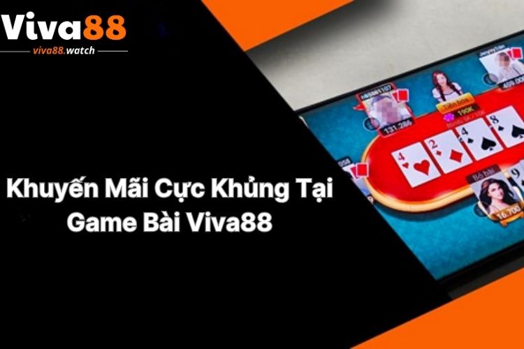 khuyen-mai-cuc-khung-tai-game-bai-viva88